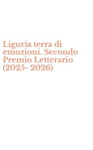 Liguria terra di emozioni. Secondo Premio Letterario (2025-2026)