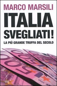 Italia, svegliati! La pi&ugrave; grande truffa del secolo