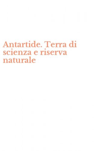 Antartide. Terra di scienza e riserva naturale