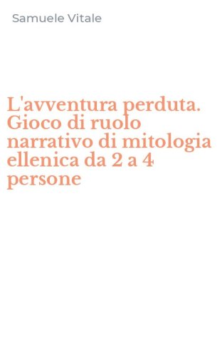 L'avventura perduta. Gioco di ruolo narrativo di mitologia ellenica da 2 a 4 persone