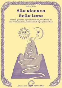 Alla ricerca della luna ovvero ipotesi e riflessioni sulla possibilit&agrave; di una realizzazione femminile di tipo primordiale