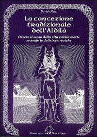 La concezione tradizionale dell'aldil&agrave;. Ovvero il senso della vita e della morte secondo le dottrine arcaiche