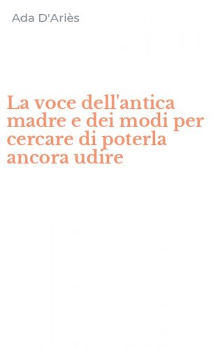 La voce dell'antica madre e dei modi per cercare di poterla ancora udire