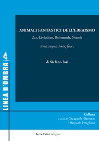 Animali fantastici dell'ebraismo. Ziz, L&eacute;viathan, Behemoth, Sham&igrave;r, Aria, acqua, terra, fuoco