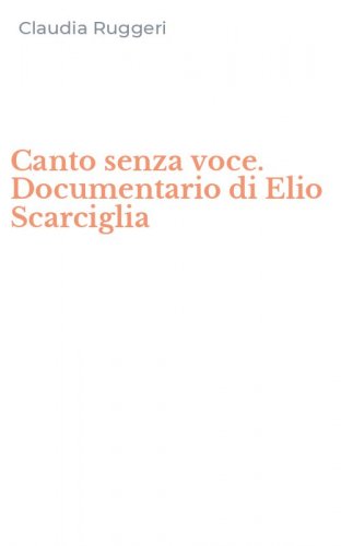 Canto senza voce. Documentario di Elio Scarciglia