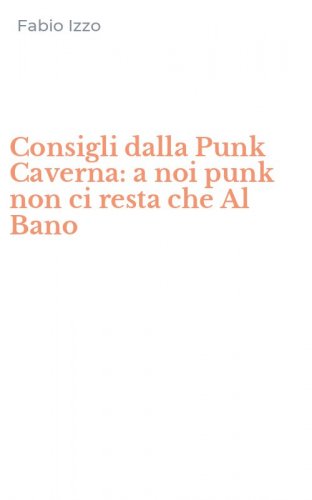 Consigli dalla Punk Caverna: a noi punk non ci resta che Al Bano
