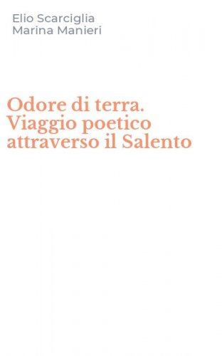 Odore di terra. Viaggio poetico attraverso il Salento