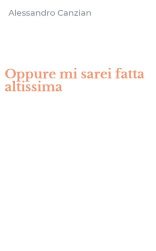 Oppure mi sarei fatta altissima