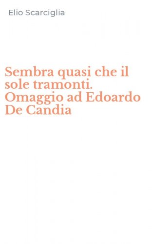 Sembra quasi che il sole tramonti. Omaggio ad Edoardo De Candia
