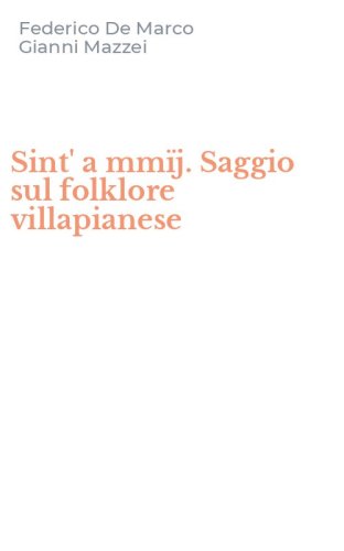 Sint' a mm&iuml;j. Saggio sul folklore villapianese