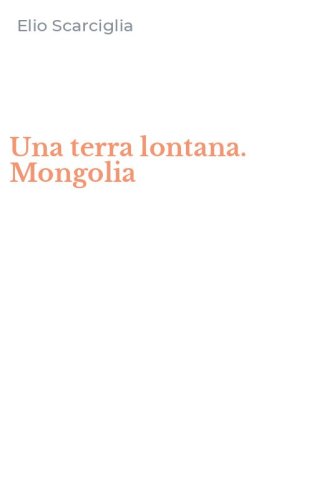 Una terra lontana. Mongolia