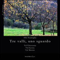 Tre valli, uno sguardo. Val Chiavena. Val Lesina. Val Masino