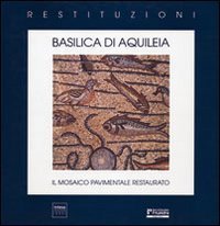 Basilica di Aquileia. Il mosaico pavimentale restaurato