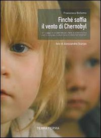 Finch&eacute; soffia il vento di Chernobyl. Un viaggio di solidariet&agrave; dall'Italia alla Bielorussia con il convoglio umanitario di Help for Children