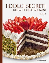I dolci segreti dei pasticcieri padovani