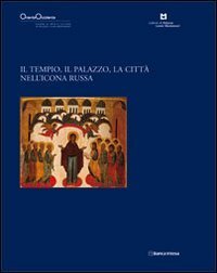 Il tempio, il palazzo, la citt&agrave; nell'icona russa. OrienteOccidente. Pagine di arte e cultura in Palazzo Leoni Montanari