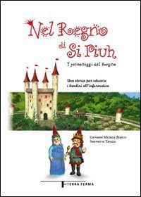 Nel regno di Si Piuh. I personaggi del Regno. Una storia per educare i bambini all'informatica