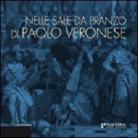Nelle sale da pranzo di Paolo Veronese. La rappresentazione dei riti della mensa e la cultura dell'ospitalit&agrave;