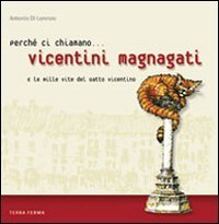Perch&eacute; ci chiamano vicentini magnagati e le mille vite del gatto vicentino