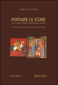 Portare le icone. Arte e piet&agrave; religiosa dell'Etiopia cristiana. Ediz. italiana e inglese
