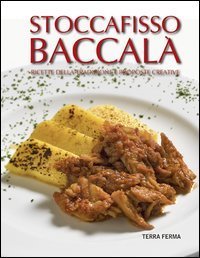 Stoccafisso baccal&agrave;. Ricette della tradizione e proposte creative