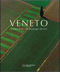 Veneto. Le stagioni di una civilt&agrave; dal paesaggio alla tavola