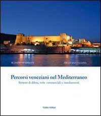 Percorsi veneziani nel Mediterraneo. Sistemi di difesa, rotte commerciali e insediamenti. Ediz. italiana, inglese e turca - INSEDIAMENTI. EDIZ. ITALIANA, INGLESE E TURCA
