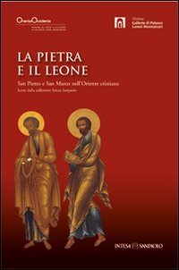 La pietra e il leone. San Pietro e san Marco nell'Oriente cristiano