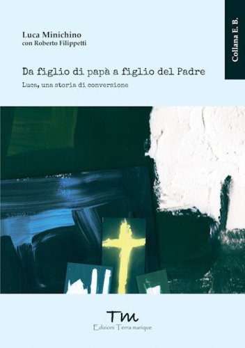 Da figlio di pap&agrave; a figlio del Padre. Luca, una storia di conversione