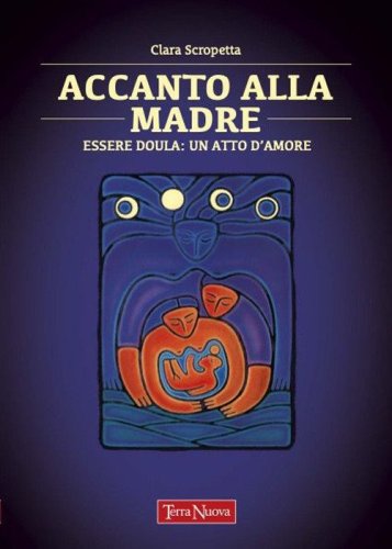 Accanto alla madre. Essere doula: un atto d'amore