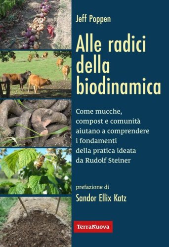 Alle radici della biodinamica. Come mucche, compost e comunit&agrave; aiutano a comprendere i fondamenti della pratica ideata da Rudolf Steiner