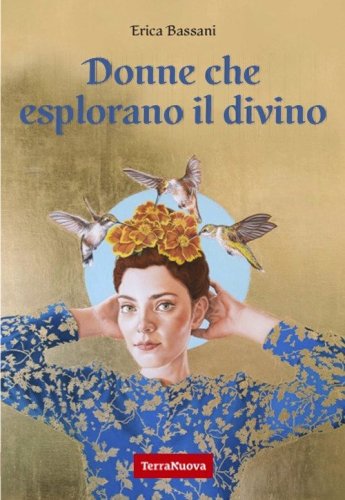 Donne che esplorano il divino. La spiritualit&agrave; narrata dal punto di vista femminile attraverso le voci di 9 maestre di diverse tradizioni religiose