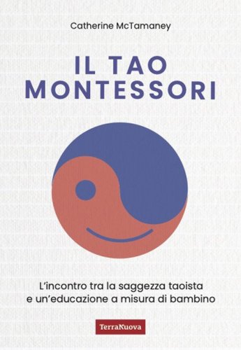 Il Tao Montessori. L'incontro tra la saggezza taoista e un'educazione a misura di bambino
