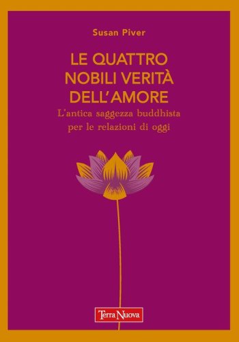 Le quattro nobili verit&agrave; dell'amore. L'antica saggezza buddhista per le relazioni di oggi