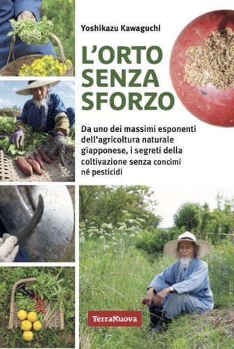 L'orto senza sforzo. Da uno dei massimi esponenti dell'agricoltura naturale giapponese, i segreti della coltivazione senza concimi n&eacute; pesticidi