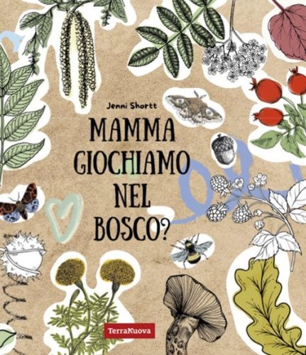 Mamma giochiamo nel bosco? 19 attivit&agrave; per avvicinare i bambini alla natura tramite la creativit&agrave; e il sapere