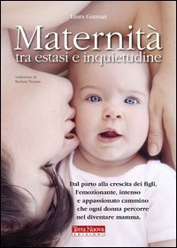 Maternit&agrave; tra estasi e inquietudine. Dal parto alla crescita dei figli, l'emozionante, intenso e appassionato cammino che ogni donna percorre nel diventare mamma