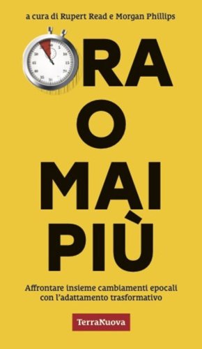 Ora o mai pi&ugrave;. Affrontare insieme cambiamenti epocali con l'adattamento trasformativo
