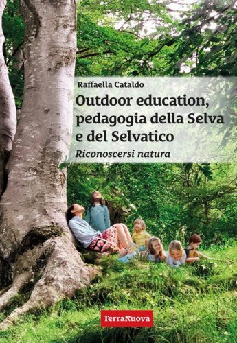 Outdoor education, pedagogia della selva e del selvatico. Riconoscersi natura