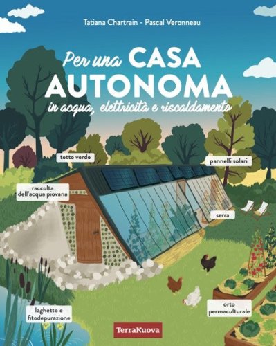 Per una casa autonoma in acqua, elettricit&agrave; e riscaldamento