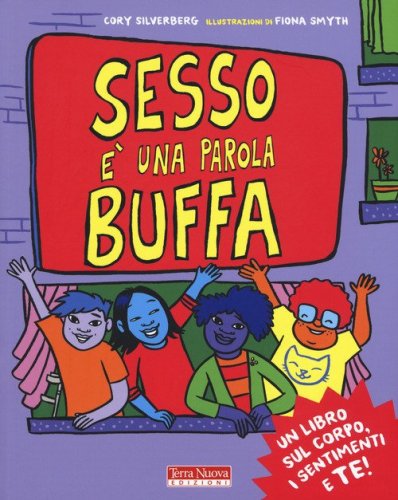 Sesso &egrave; una parola buffa. Un libro sul corpo, i sentimenti e te!