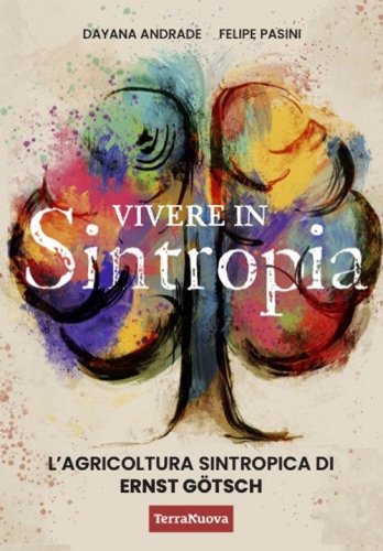 Vivere in sintropia. L'agricoltura sintropica di Ernst G&ouml;tsch