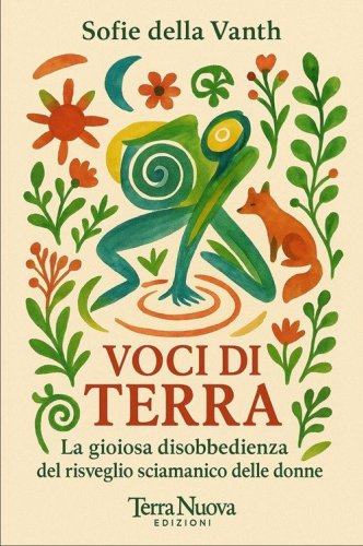 Voci di terra. La gioiosa disobbedienza del risveglio sciamanico delle donne