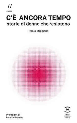 C'&egrave; ancora tempo. Storie di donne che resistono