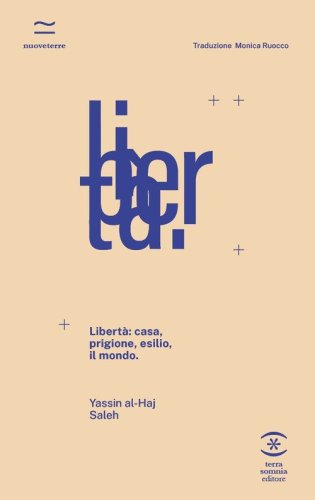 Libert&agrave;: casa, prigione, esilio, il mondo