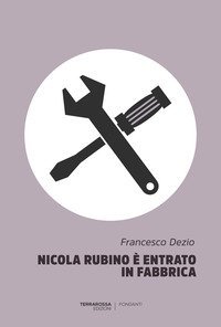 Nicola Rubino &egrave; entrato in fabbrica
