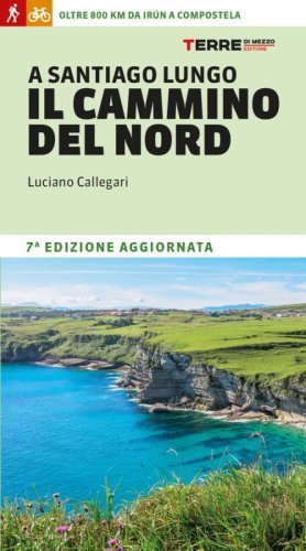 A Santiago lungo il cammino del Nord. Oltre 800 chilometri da Ir&uacute;n a Compostela