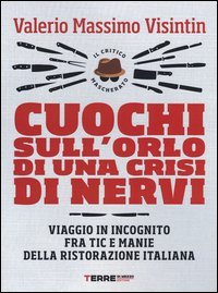 Cuochi sull'orlo di una crisi di nervi. Viaggio in incognito fra tic e manie della ristorazione italiana