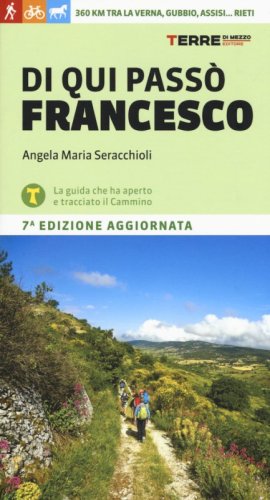 Di qui pass&ograve; Francesco. 360 chilometri tra La Verna, Gubbio, Assisi... Rieti