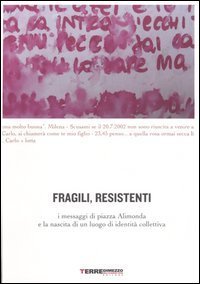 Fragili, resistenti. I messaggi di piazza Alimonda e la nascita di un luogo di identit&agrave; collettiva
